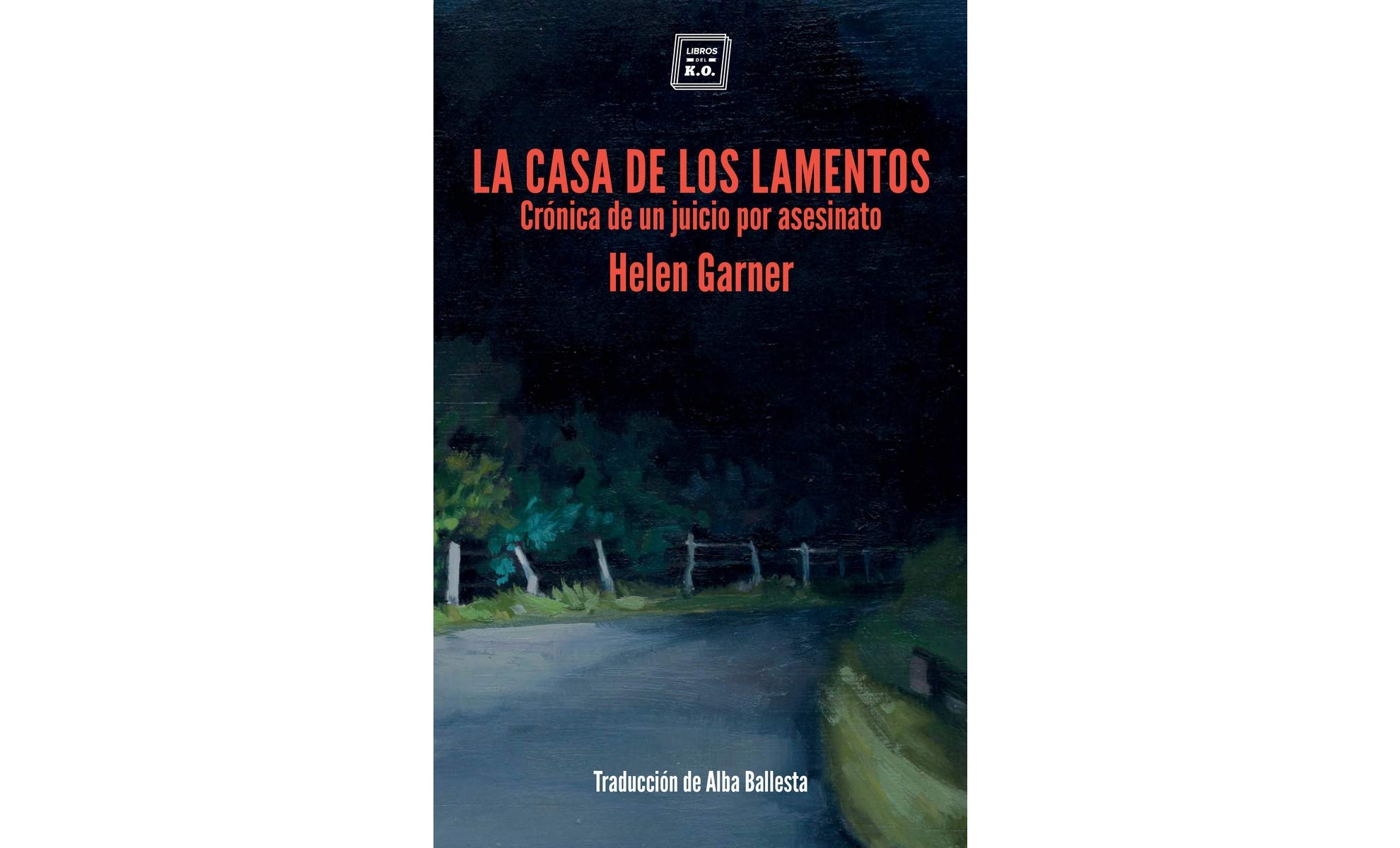 Agosto 2025: 'La casa de los lamentos : crónica de un juicio por asesinato' ('This House Of Grief'), Helen Garner